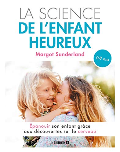 Télécharger La science de l'enfant heureux : Épanouir son enfant grâce aux découvertes sur le cerveau Livre PDF Gratuit