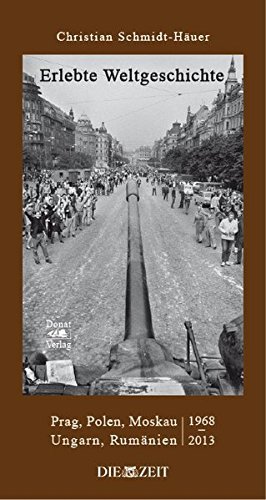 Erlebte Weltgeschichte: Prag, Polen, Moskau, Ungarn, Rumänien 1968-2013 Ausgewählte Reportagen, Band 1 by Christian Schmidt-Häuer (2013-11-26)
