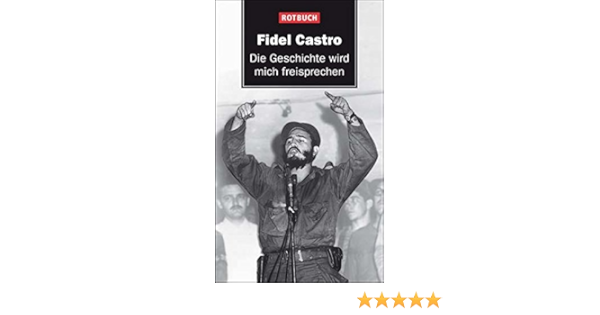 Die Geschichte Wird Mich Freisprechen Mit Einem Nachwort Von Volker Skierka Rotbuch Amazon De Fidel Castro Barbara Kohler Bucher