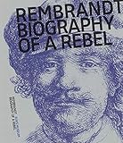 Rembrandt: Biography of a Rebel by 