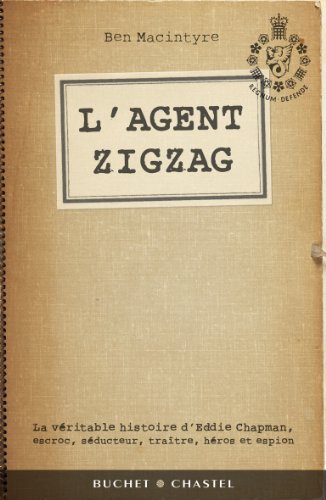 L'agent Zigzag : La véritable histoire d'Eddie Chapman escroc séducteur traître héros et espion gratuit L'agent Zigzag : La véritable histoire d'Eddie Chapman escroc séducteur traître héros et espion gratuit
