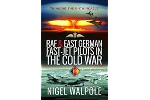 Raf & East German Fast-jet Pilots in the Cold War: Thinking the Unthinkable