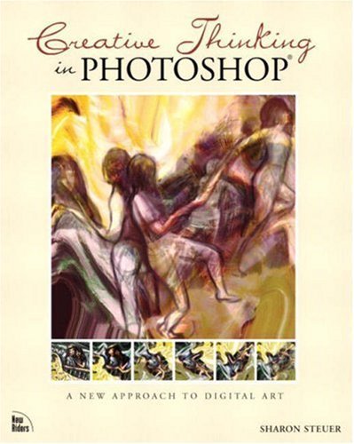 Creative Thinking in Photoshop: A New Approach to Digital Art by Sharon Steuer (2002-04-27)