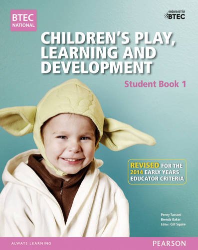 Download BTEC Level 3 National Children's Play, Learning & Development Student Book 1 (Early Years Educator): Revised for the Early Years Educator criteria (BTEC National CPLD (EYE) 2014)
