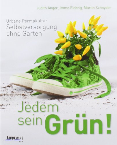 Download Jedem sein Grün!: Urbane Permakultur: Selbstversorgung ohne Garten Download Jedem sein Grün!: Urbane Permakultur: Selbstversorgung ohne Garten