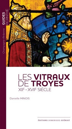 Les vitraux de Troyes (XIIe-XVIIe siècle) Les vitraux de Troyes (XIIe-XVIIe siècle)