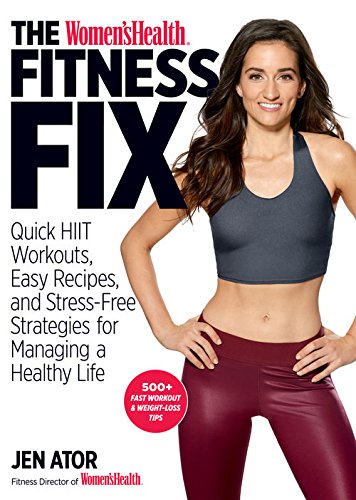 The Women's Health Fitness Fix: Quick HIIT Workouts, Easy Recipes, and Stress-Free Strategies for Managing a Healthy Life