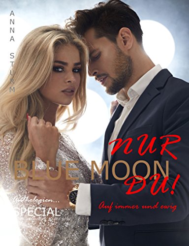 NUR DU! Auf immer und ewig (BLUE MOON Anthologien 6) von [Sturm, Anna]