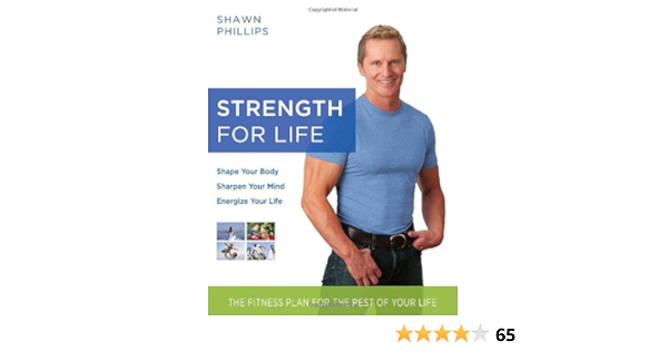 Strength For Life The Fitness Plan For The Rest Of Your Life Amazon Co Uk Shawn Phillips 9780345498465 Books Strength For Life The Fitness Plan For The Rest Of Your Life Amazon Co Uk Shawn Phillips 9780345498465 Books