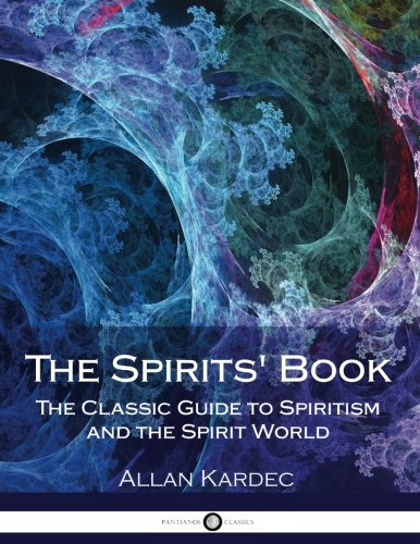 The Spirits' Book: The Classic Guide to Spiritism and the Spirit World