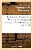 Image de La musique française au XVIIIe siècle : Gluck et Piccini, 1774-1800 (2e éd.)