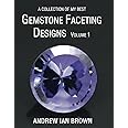 A collection of my best Gemstone Faceting Designs Volume 1