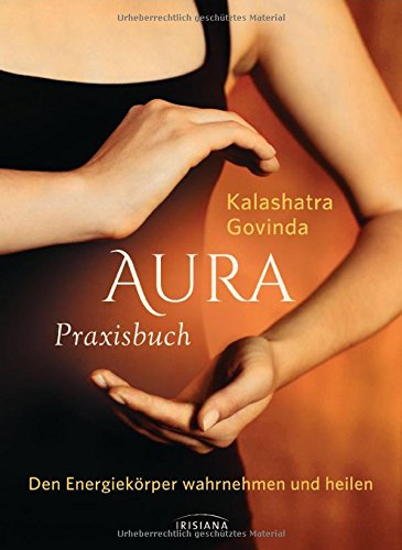 Download Aura Praxisbuch: Den Energiekörper wahrnehmen und heilen Download Aura Praxisbuch: Den Energiekörper wahrnehmen und heilen