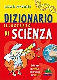 Dizionario illustrato di scienza. Utile per la scuola, divertente per tutti