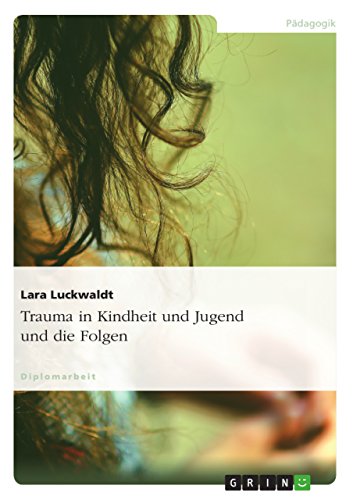 Download Trauma in Kindheit und Jugend und die Folgen Download Trauma in Kindheit und Jugend und die Folgen