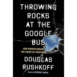 Throwing Rocks at the Google Bus: How Growth Became the Enemy of Prosperity