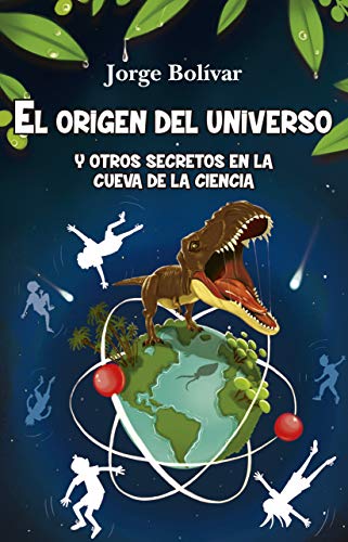 El Origen Del Universo y otros Secretos en La Cueva De La Ciencia (Literatura juvenil)
