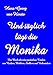 Und täglich lügt die Monika: Ein Buch über das gnadenlose Treiben von Neidern, Mobbern, Stalkern und Verleumdern by 