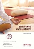 Selbstständig als Yogalehrer/in: Mit innerer Kraft zum Erfolg - selbstständig als Yogalehrer/in by 