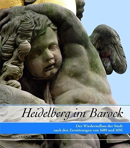 Heidelberg im Barock: Der Wiederaufbau der Stadt nach den Zerstörungen von 1689 und 1693. Ausstellungskatalog by Frieder Hepp (2009-03-01)