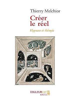 Le Seuil Créer le réel . Hypnose et thérapie