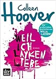 Bücher Neuerscheinungen 2022 - Weil ich Layken liebe: Roman von Colleen Hoover