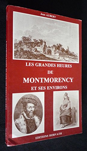 LES GRANDES HEURES DE MONTMORENCY Et Ses Environs.