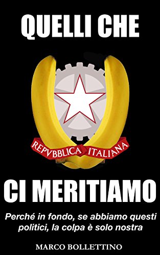 Download Quelli che ci meritiamo: Perche' in fondo, se abbiamo questi politici, la colpa e' solo nostra Download Quelli che ci meritiamo: Perche' in fondo, se abbiamo questi politici, la colpa e' solo nostra