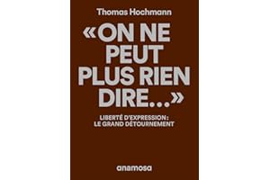"On ne peut plus rien dire..." - Liberté d'expression : le grand détournement