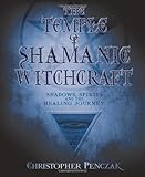 The Temple of Shamanic Witchcraft: Shadows, Spirits and the Healing Journey (Penczak Temple) by 