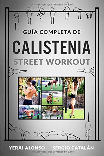 GUÍA DE CALISTENIA Y STREET WORKOUT GUÍA DE CALISTENIA Y STREET WORKOUT