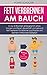Produktbild Fett verbrennen am Bauch: In nur 4 Wochen 6 Kilogramm ohne Hunger und Sport dauerhaft und gesund Fett verlieren für Männer und Frauen mit Deinem 4-Wochen-Diätplan