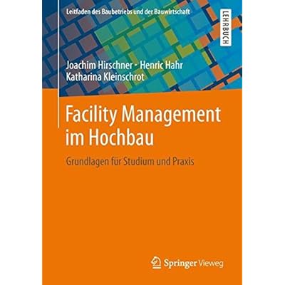 [PDF] Download Facility Management im Hochbau: Grundlagen für Studium und Praxis (Leitfaden des Baubetriebs und der Bauwirtschaft) Kostenlos