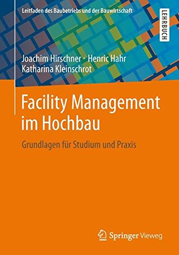 Download Facility Management im Hochbau: Grundlagen für Studium und Praxis (Leitfaden des Baubetriebs und der Bauwirtschaft) Download Facility Management im Hochbau: Grundlagen für Studium und Praxis (Leitfaden des Baubetriebs und der Bauwirtschaft)