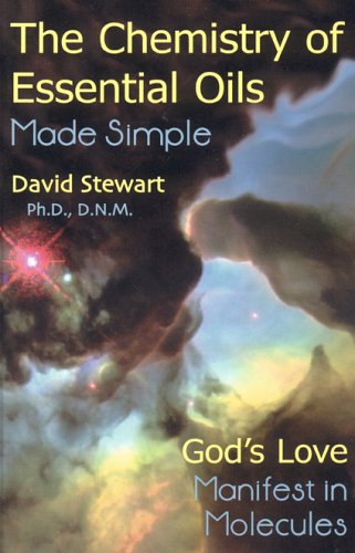 The Chemistry Of Essential Oils Made Simple: God's Love Manifest In Molecules The Chemistry Of Essential Oils Made Simple: God's Love Manifest In Molecules
