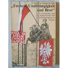 Freiheit, Unabhängigkeit und Brot : zur Geschichte und den Kampfzielen der Arbeiterbewegung in Polen.
