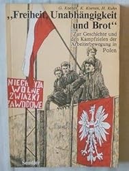 Freiheit, Unabhängigkeit und Brot : zur Geschichte und den Kampfzielen der Arbeiterbewegung in Polen.