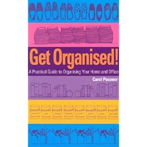 Get Organised: A Practical Guide to Organising Your Home and Office