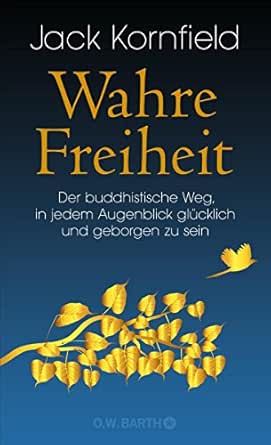 Wahre Freiheit Der Buddhistische Weg In Jedem Augenblick Glucklich Und Geborgen Zu Sein Ebook Kornfield Jack Lehner Jochen Amazon De Bucher