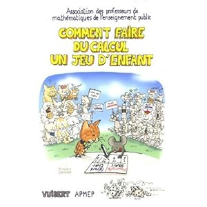 Comment faire du calcul un jeu d'enfant : Sommes, différences, produits, quotients, multiples et diviseurs, nombres premiers pour pratiquer le calcul Livre en Ligne Comment faire du calcul un jeu d'enfant : Sommes, différences, produits, quotients, multiples et diviseurs, nombres premiers pour pratiquer le calcul Livre en Ligne - Telecharger Ebook
