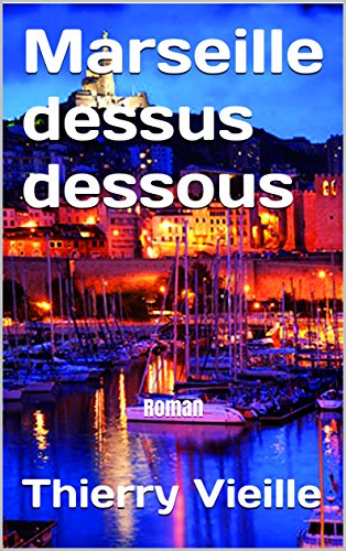 Marseille dessus dessous: Roman