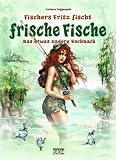 Image de Fischers Fritz fischt frische Fische: Das etwas andere Kochbuch