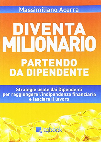 Diventa milionario partendo da dipendente Diventa milionario partendo da dipendente
