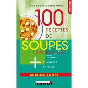 100 recettes de soupes : 100% faciles