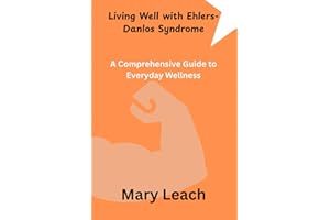 Living Well with Ehlers-Danlos Syndrome: A Comprehensive Guide to Everyday Wellness