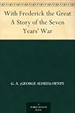 Image de With Frederick the Great A Story of the Seven Years' War (English Edition)