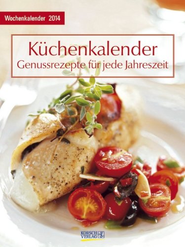 Küchenkalender mit Rezepten 2014 Foto-Wochenkalender: Genussrezepte für jeder Jahreszeit