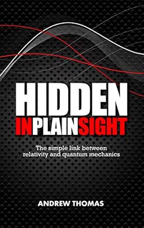 Hidden In Plain Sight The Simple Link Between Relativity And Quantum Mechanics Ebook Thomas Andrew Amazon Co Uk Kindle Store