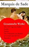Gesammelte Werke: Die 120 Tage von Sodom - Justine - Juliette - Die Philosophie im Boudoir (4 Erotik und BDSM Klassiker) by
