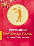 Der Weg der Göttin: Das geheime Qi Gong der Frauen by Brigitte Gillessen